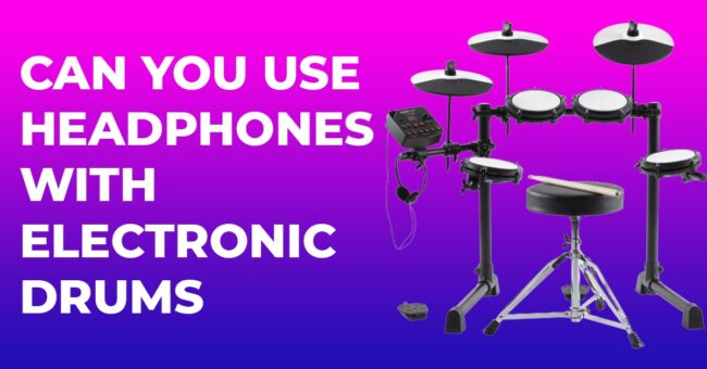 Can You Use Headphones With Electronic Drums 
