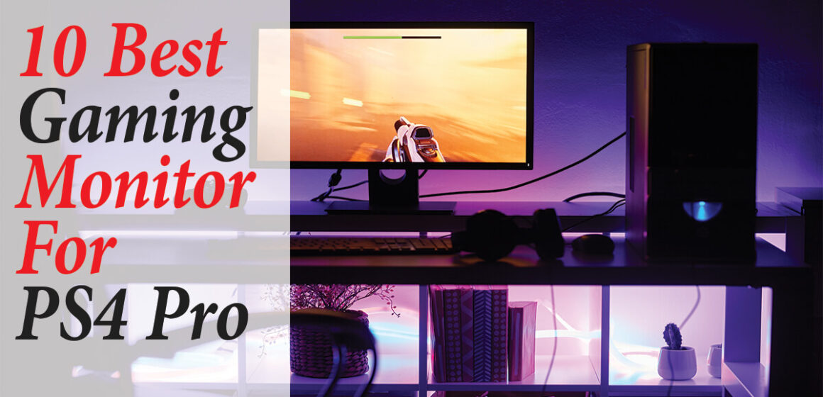 10 Best Gaming Monitor For PS4 Pro