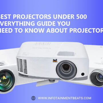 Best Projectors Under 500 – Everything Guide You Need To know About projectors