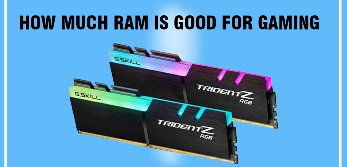 How Much Ram Is Good For Gaming?