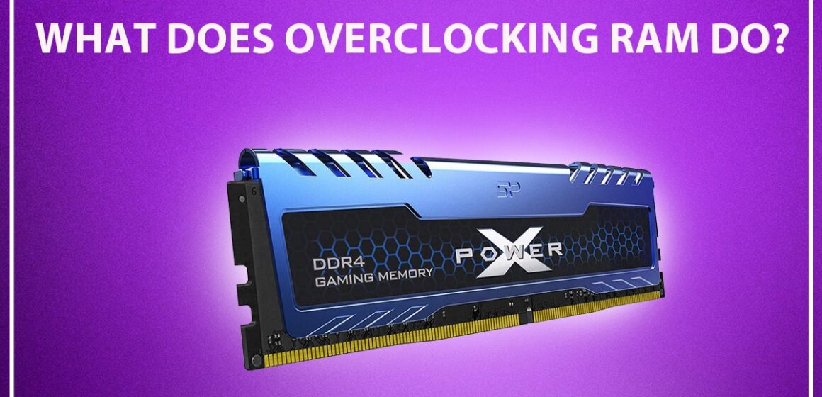 What Does Overclocking RAM Do?