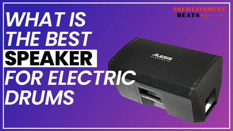 WHAT IS THE BEST SPEAKER FOR ELECTRIC DRUMS (1)