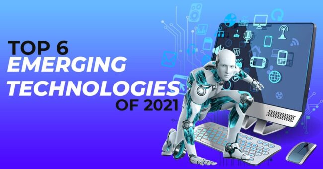 Top 6 Emerging Technologies Of 2021