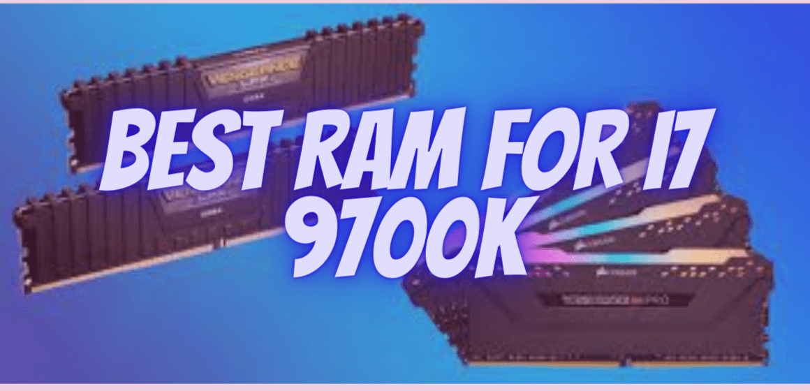 10 Best RAM For i7 9700k – Reviews & Buying Guide