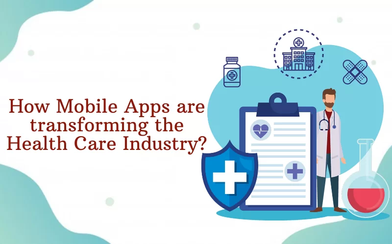 how are mobile apps transforming healthcare industry