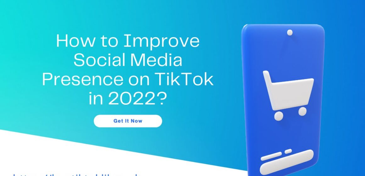 How to Improve Social Media Presence on TikTok