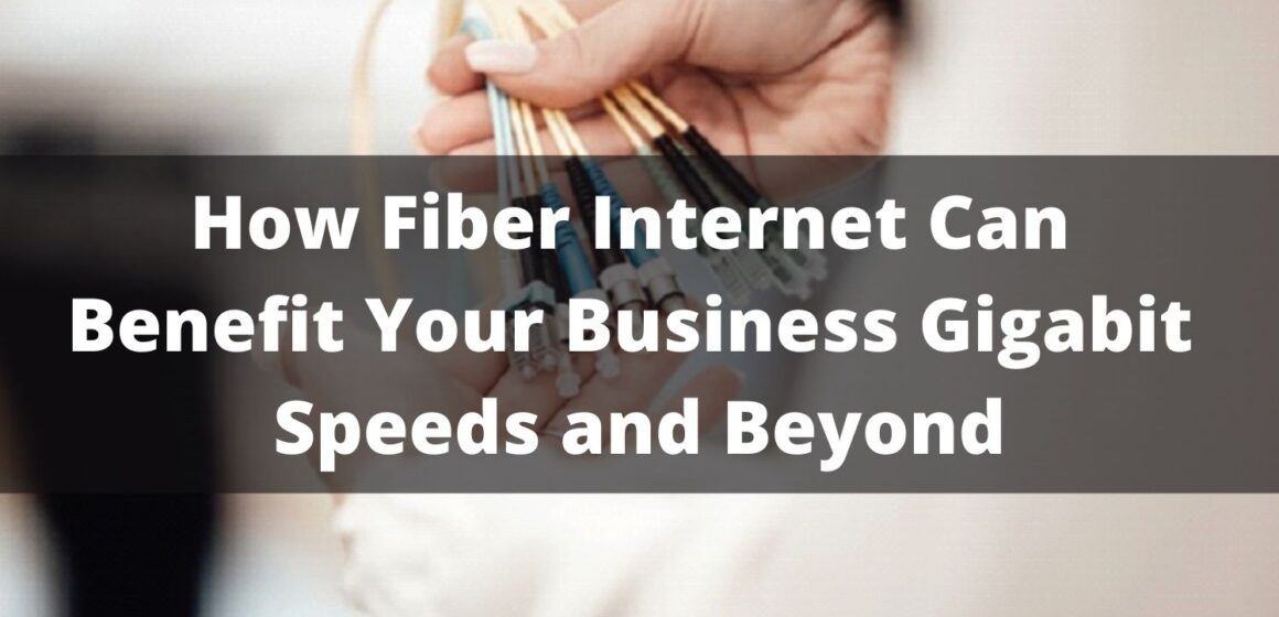 How Fiber Internet Can Benefit Your Business Gigabit Speeds and Beyond