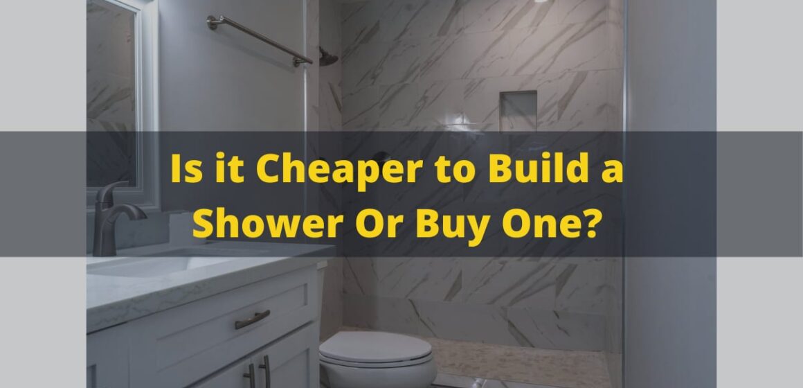 Is it Cheaper to Build a Shower Or Buy One