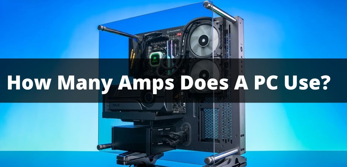 How Many Amps Does A PC Use?