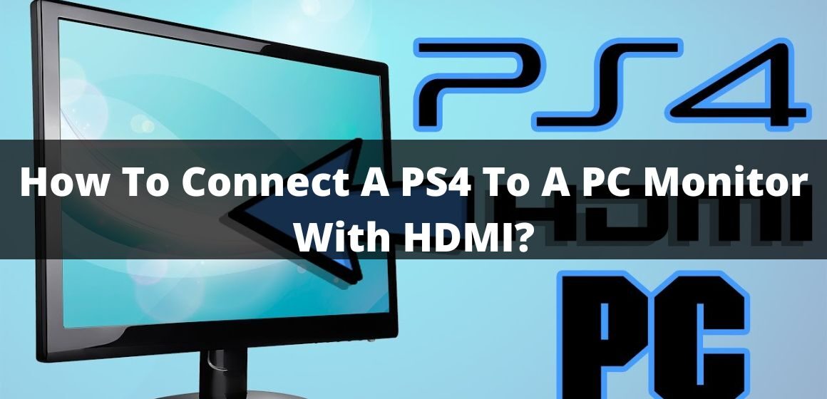 How To Connect A PS4 To A PC Monitor With HDMI?