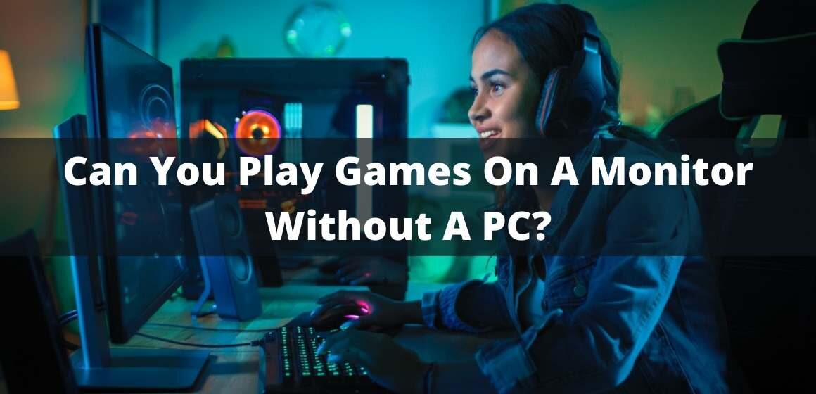 Can You Play Games On A Monitor Without A PC?
