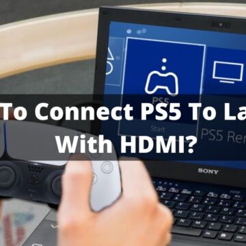 How To Connect PS5 To Laptop With HDMI