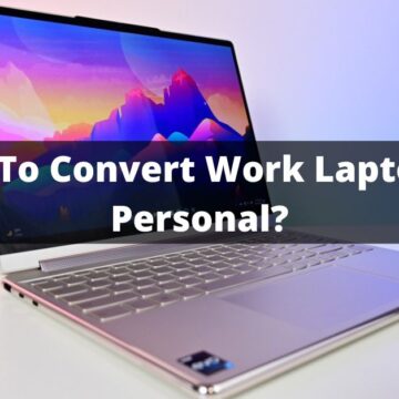 How To Convert Work Laptop To Personal?