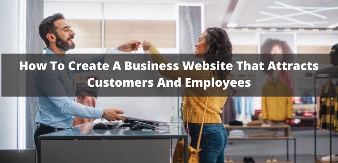 How to Create a Business Website that Attracts Customers and Employees