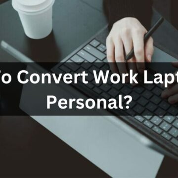 How To Convert Work Laptop To Personal?