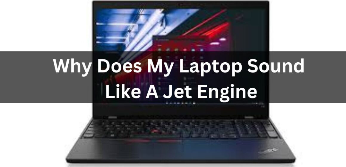 Why Does My Laptop Sound Like A Jet Engine