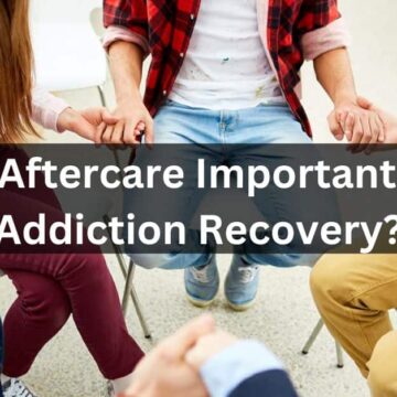Why is Aftercare Important During Addiction Recovery?