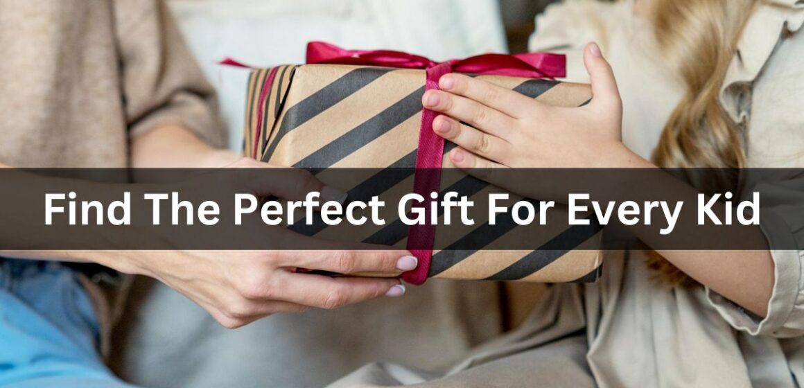 Find The Perfect Gift For Every Kid
