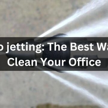 Hydro jetting The Best Way To Clean Your Office