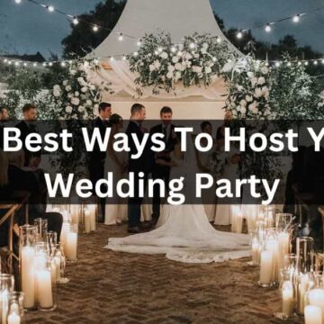 The Best Ways To Host Your Wedding Party