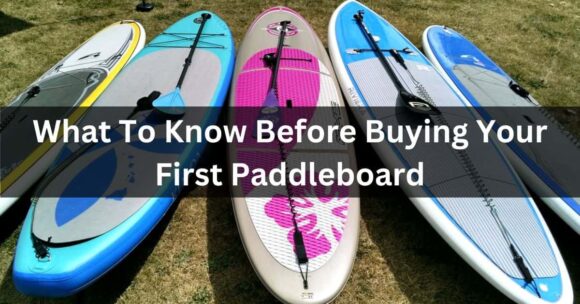What To Know Before Buying Your First Paddleboard