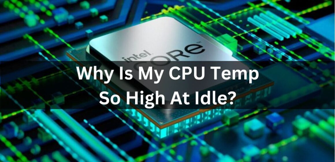 Why Is My CPU Temp So High At Idle?