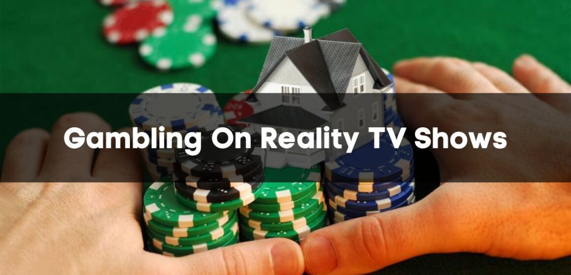 A Guide To Gambling On Reality TV Shows