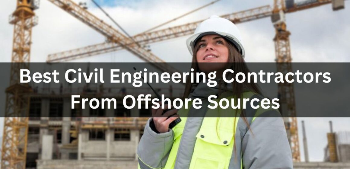 Best Civil Engineering Contractors from offshore Sources