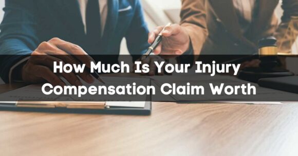 How Much Is Your Injury Compensation Claim Worth