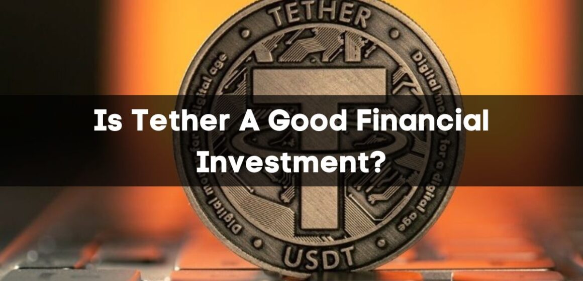 Is Tether A Good Financial Investment?