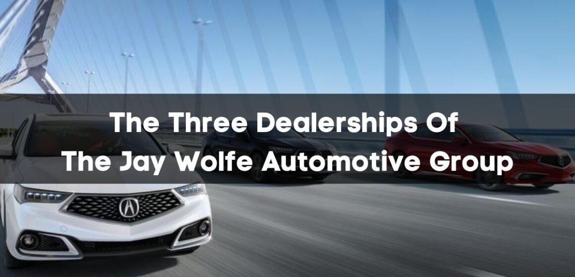 The Three Dealerships of the Jay Wolfe Automotive Group