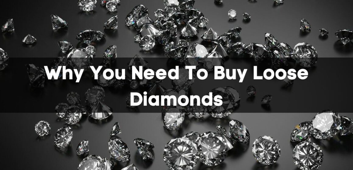 Why You Need To Buy Loose Diamonds