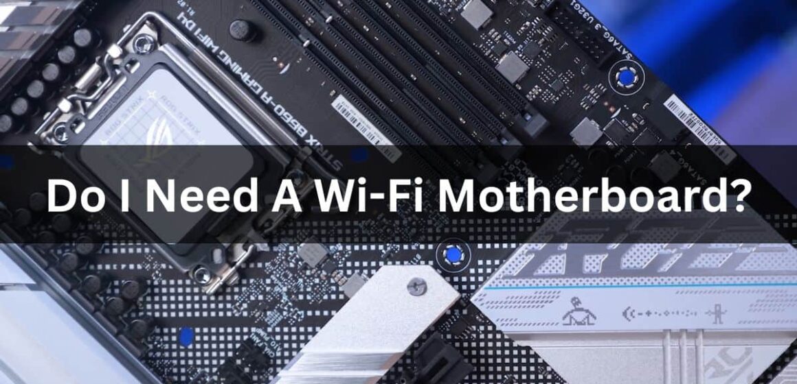 Do I Need A Wi-Fi Motherboard?