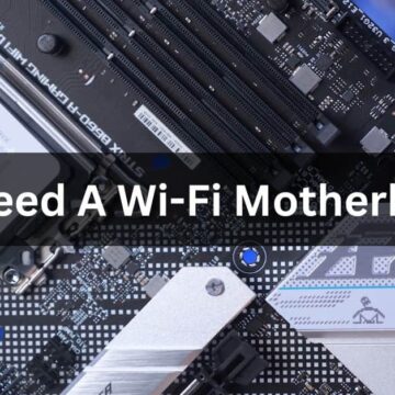 Do I Need A Wi-Fi Motherboard?