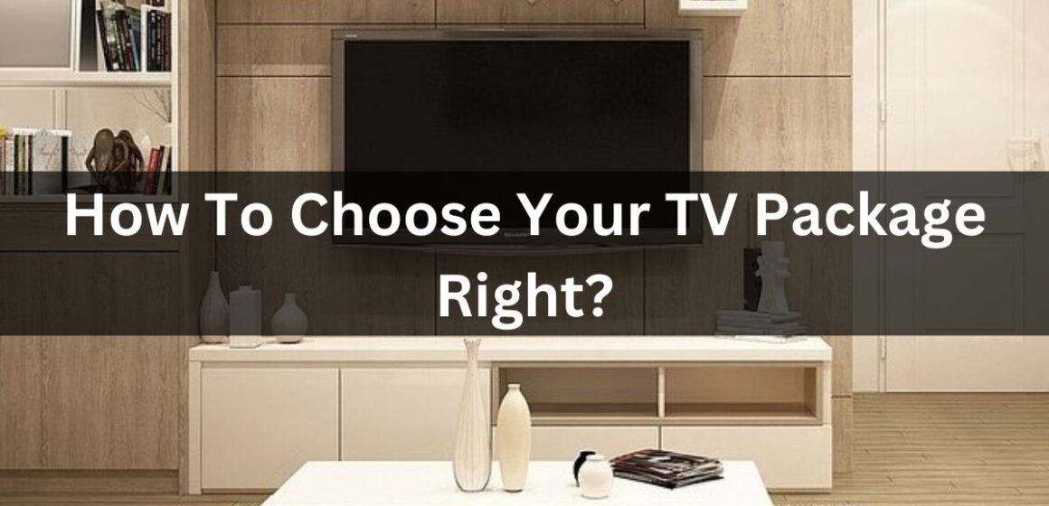 How To Choose Your TV Package Right