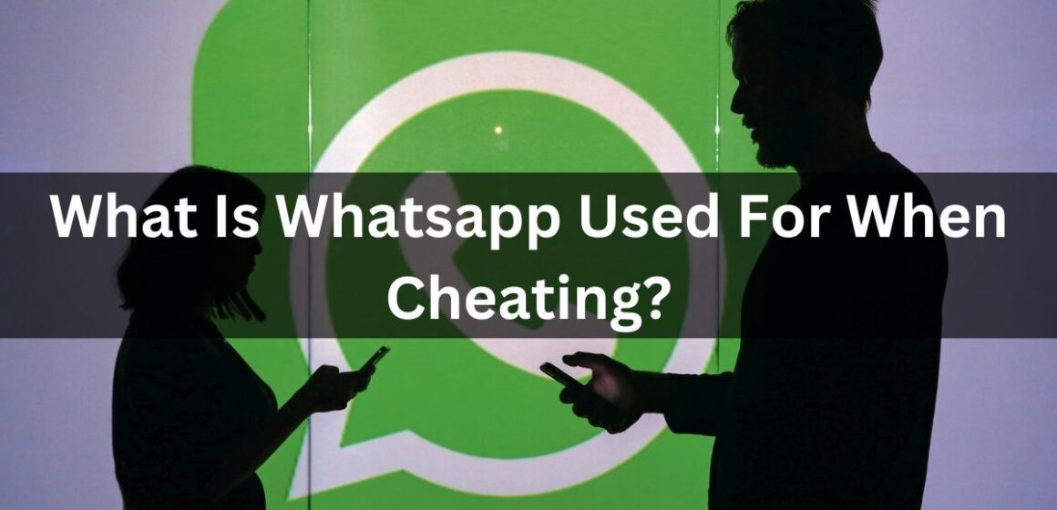 What Is Whatsapp Used For When Cheating?