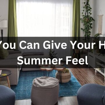 Ways You Can Give Your Home a Summer Feel